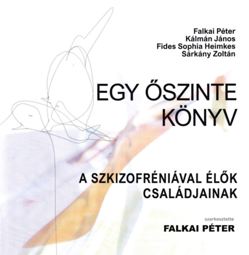 Falkai Pter - Egy szinte knyv a szkizofrnival lk csaldjainak
