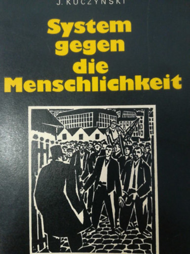 J. Kuczynski - System gegen die Menschlichkeit