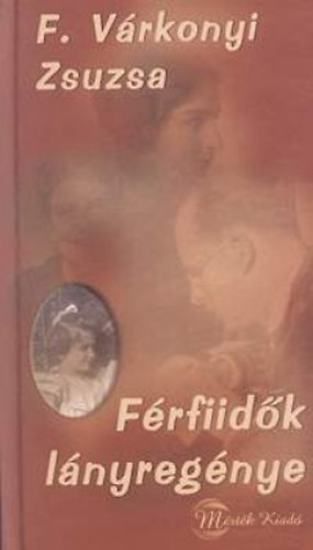 F. V�rkonyi Zsuzsa - F�rfiid�k l�nyreg�nye