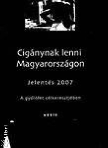 Trzsk Erika; Pask Ildi; Zolnay Jnos  (szerk.) - Cignynak lenni Magyarorszgon - Jelents 2007