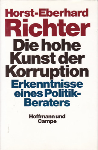 Horst-Ebernhard Richter - Die Hohe Kunst der Korruption - Erkenntnisse eines Politik-Beraters (A korrupci magasiskolja - nmet nyelv)