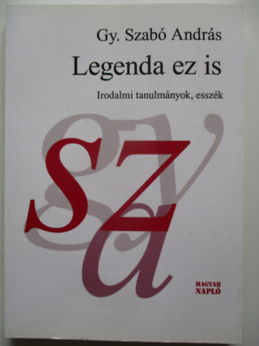 Gy Szab Andrs - Legenda ez is - Irodalmi tanulmnyok, esszk