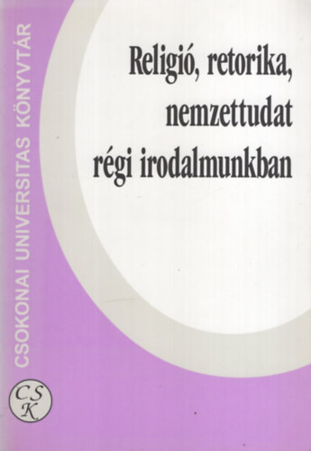 Religi�, retorika, nemzettudat r�gi irodalmunkban