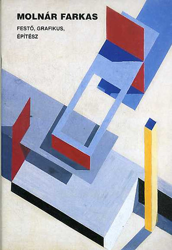 Csaplár Ferenc (szerk) - Molnár Farkas - Festő, grafikus, építész