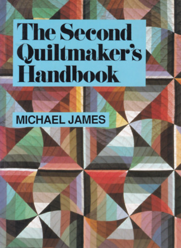 Michael James - The Second Quiltmaker's Handbook (Patchwork paplankszt kziknyv - angol nyelv)