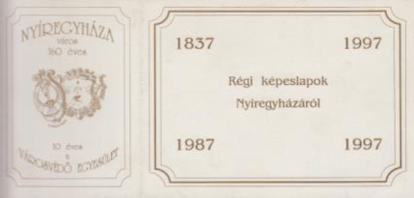 Nyíregyháza - Régi képeslapok Nyíregyházáról 1837-1997