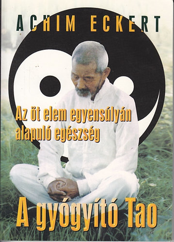 Achim Eckert - A gy�gy�t� Tao - Az �t elem egyens�ly�n alapul� eg�szs�g