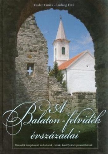 Ludwig Emil Thaler Tams - A Balaton-felvidk vszzadai