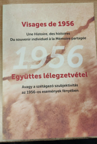 1956 - Egy�ttes l�legzetv�tel - Avagy a sz�t�gaz� szubjektivit�s az 1956-os esem�nyek f�ny�ben