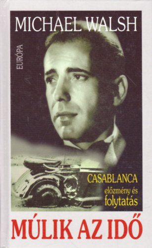 Michael Walsh - Múlik az idő (Casablanca előzmény és folytatás)