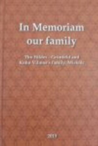 In Memoriam our family (The F�ldes-Gr�nfeld and Kohn Vilmos's family, Miskolc)