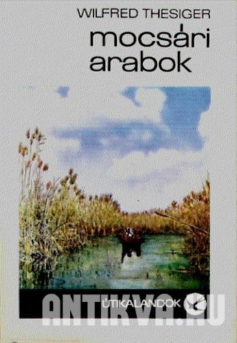 SZERZ� Wilfred Thesiger FORD�T� K�szegi Imre LEKTOR Detre J�zsefn� - Mocs�ri arabok (Megjelent 5000 sz�mozott p�ld�nyban. A k�nyv fekete-feh�r fot�kkal illusztr�lt. 4988 p�ld�ny) Vadkanvad�szat -Bu Mughaifath: a mocs�ri falu