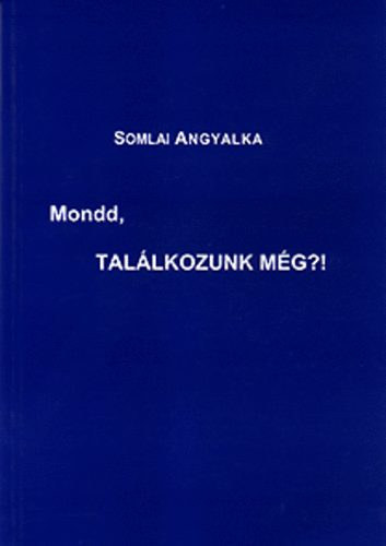 Somlai Angyalka - Mondd, tallkozunk mg?!