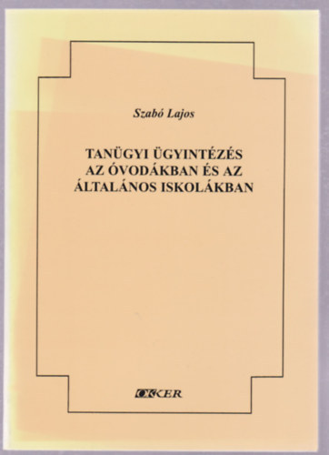 Szab� Lajos - Tan�gyi �gyint�z�s az �vod�kban �s az �ltal�nos iskol�kban