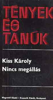 Kiss Károly - Nincs megállás (tények és tanúk)