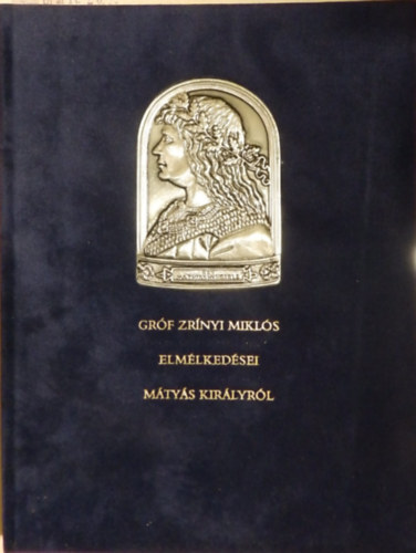 gr�f Zr�nyi Mikl�s - Gr�f Zr�nyi Mikl�s elm�lked�sei M�ty�s kir�lyr�l (sz�mozott)