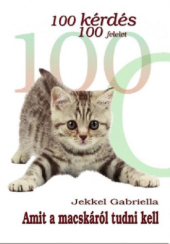 Jekkel Gabriella - 100 krds 100 felelet - Amit a macskrl tudni kell