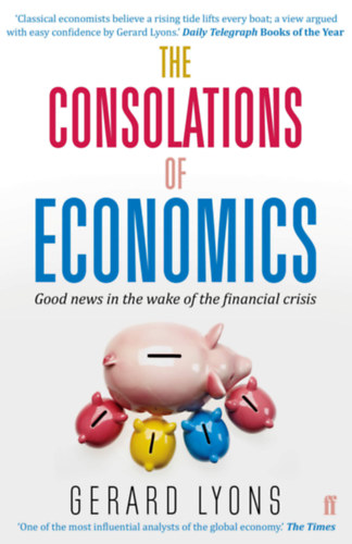 Gerard Lyons - The Consolations of Economics: Good news in the wake of the financial crisis