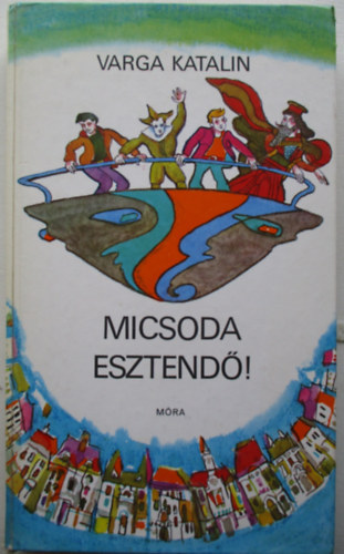 Hegedüs István Varga Katalin (ill.) - Micsoda esztendő! - Hegedüs István Rajzaival