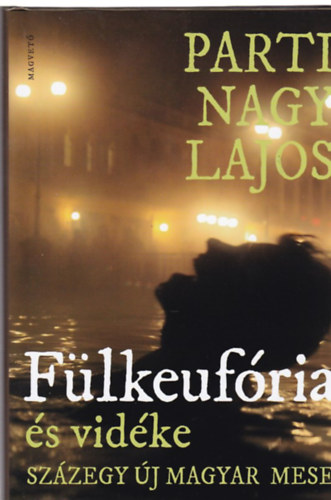 Parti Nagy Lajos - F�lkeuf�ria �s vid�ke (Sz�zegy �j magyar mese)