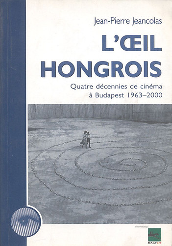 Jean-Pierre Jeancolas - L'Ceil Hongrois (Quatre d�cennies de cin�ma � Budapest 1963-2000)