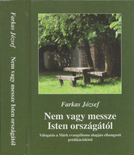 Steinbach Jzsef  Farkas Jzsef (Szerk.), Somhegyin Farkas Judit (Szerk.) - Nem vagy messze Isten orszgtl - Vlogats a Mrk evangliuma alapjn elhangzott prdikcikbl