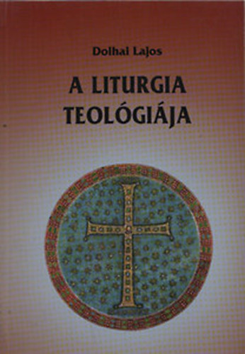 Dolhai Lajos - A liturgia teolgija