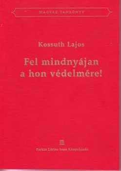 KOssuth Lajos - Fel mindnyájan a hon védelmére