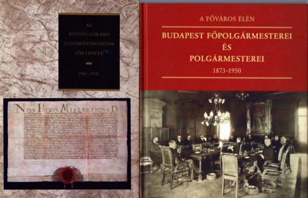 Feitl Istv�n  (szerk.), Halasi L�szl� Sinkovics Istv�n (f�szerk.) - 3 db helyt�rt�neti k�tet Budapestr�l: Az E�tv�s Lor�nd Tudom�nyegyetem t�rt�nete 1945-1970 + Budapest f�polg�rmesterei �s polg�rmesterei 1873-1950 + Budapesti k�z�leti n�vmutat� 1945-1950