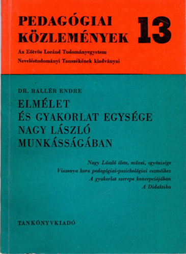 Dr. Ballr Endre - Elmlet s gyakorlat egysge Nagy Lszl munkssgban- Pedaggiai Kzlemnyek 13