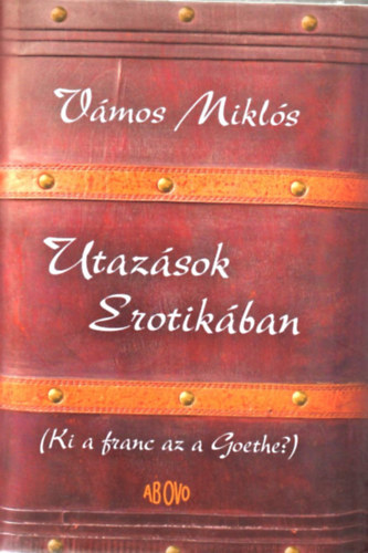 V�mos Mikl�s - Utaz�sok Erotik�ban (Ki a franc az a Goethe?)