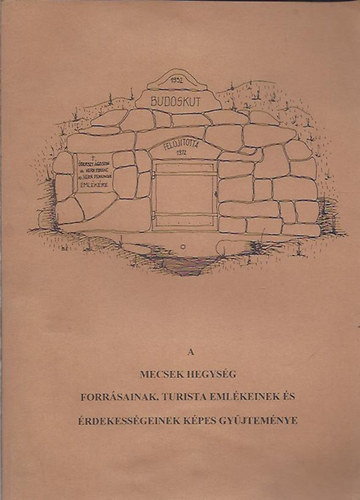 Baronek Jen�  (szerk.) - A Mecsek hegys�g forr�sainak, turista eml�keinek �s �rdekess�geinek k�pes gy�jtem�nye
