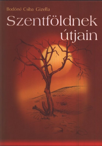 Bod�n� Csiba Gizella - Szentf�ldnek �tjain