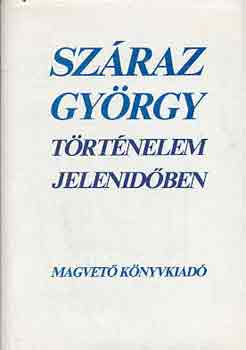 Szraz Gyrgy - Trtnelem jelenidben