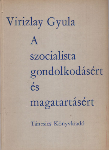 Virizlay Gyula - A szocialista gondolkodsrt s magatartsrt