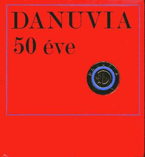 G�sp�r Ferenc Mann Mikl�s - Danuvia K�zponti Szersz�m- �s K�sz�l�kgy�r t�rt�nete 1920-1970 (Danuvia 50 �ve)