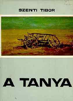 Szenti Tibor - A tanya (Hagyom�nyos �s �talakul� paraszti �let a H�dmez�v�s�rhely-kop�ncsi tanyavil�gban)