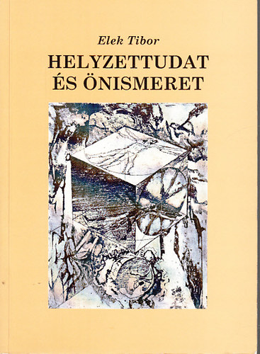Elek Tibor - Helyzettudat és önismeret (Magyarság és európaiság kérdései napjaink esszéirodalmában)