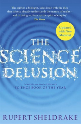 Rupert Sheldrake - The Science Delusion