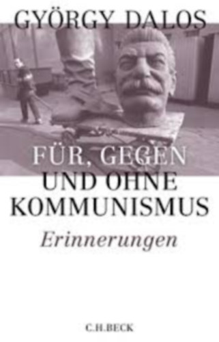 György Dalos Dalos György - Für, gegen und ohne Kommunismus: Erinnerungen (A kommunizmus mellett, ellen és nélküle: Emlékek német nyelven)