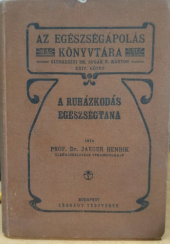 Prof. Dr. Jaeger Henrik - A ruhzkods egszsgtana - Az egszsgpols knyvtra XXIV. ktet