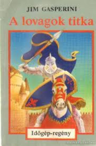 Jim Gasperini - A lovagok titka (Id�g�p-reg�ny)- Kaland, j�t�k, kock�zat