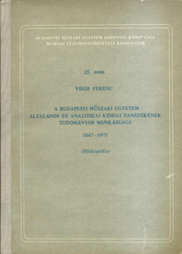 Vgh Ferenc - A BUDAPESTI MSZAKI EGYETEM LTALNOS S ANALITIKAI KMIAI TANSZKNEK TUDOMNYOS MUNKSSGA