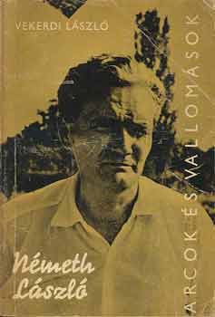 Vekerdi L�szl� - N�meth L�szl� alkot�sai �s vallom�sai t�kr�ben (arcok �s vallom�sok)