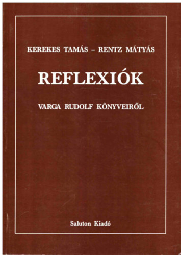 Kerekes Tamás; Rentz Mátyás - Reflexiók Varga Rudolf könyveiről