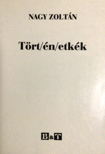 Nagy Zolt�n - T�rt/�n/etk�k