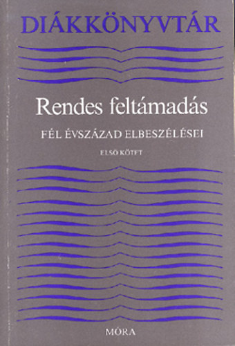 Lengyel Bal�zs (szerkeszt�) - Rendes felt�mad�s - F�l �vsz�zad elbesz�l�sei I-II. (1900-1945)