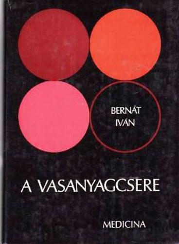 Szerk.: Óváry-Óss József Bernát Iván - A vasanyagcsere - ÉLETTAN, KÓRÉLETTAN, KLINIKUM, THERAPIA (Vizsgáló eljárások; A vasanyagcsere zavara heveny sugárbetegségben; Vashiánybetegség; Vasveszteség, vasszükséglet; Vas-transport; A vastartalmú vegyületek biológiai jelentős