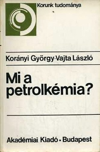 Kor�nyi Gy�rgy- Vajta L�szl� - Mi a petrolk�mia?