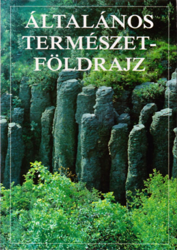 �ltal�nos term�szetf�ldrajz - Fejezetek az �lt. term. f�ldrajz k�r�b�l